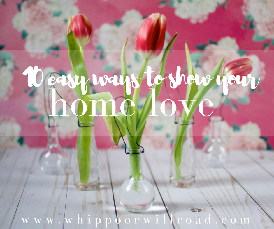 10 Ways to Show Your Home LOVE